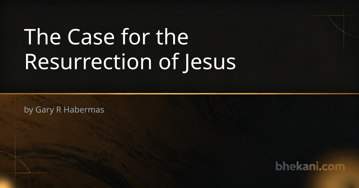 The Case for the Resurrection of Jesus | Bhekani.com